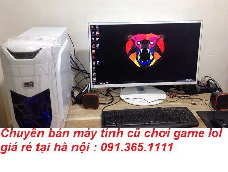 máy tính cũ chơi game lol giá rẻ