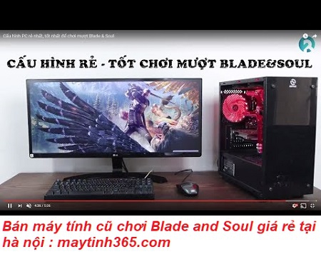 máy tính cũ chơi Blade and Soul giá rẻ