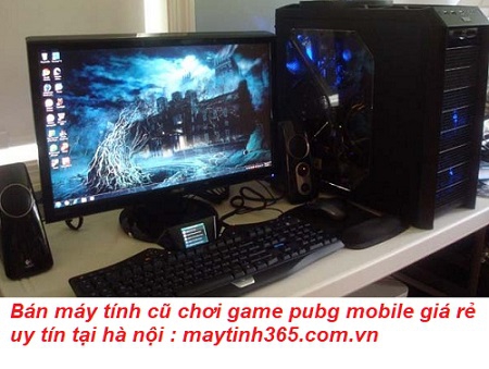 máy tính cũ chơi game pubg mobile tại hà nội