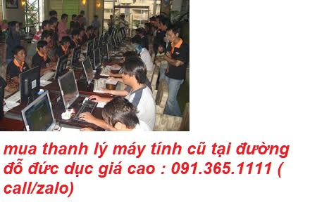 mua thanh lý máy tính cũ tại đường đỗ đức dục giá cao
