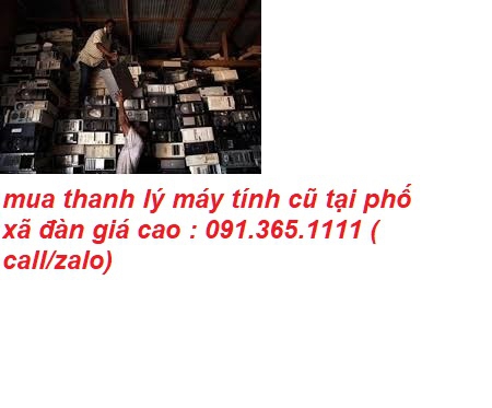 thu mua máy tính cũ tại phố xã đàn 2 giá cao