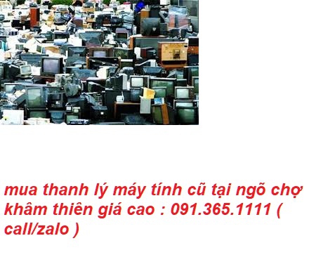 thu mua máy tính cũ tại ngõ chợ khâm thiên giá cao