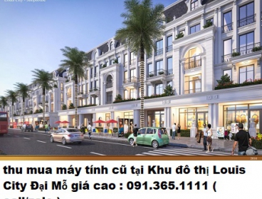 Thu mua máy tính cũ tại Khu đô thị Louis City Đại Mỗ giá cao nhất 0913651111