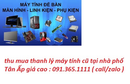 thu mua máy tính cũ tại nhà phố Tân Ấp giá cao