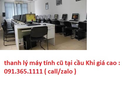 thanh lý máy tính cũ tại cầu Khỉ giá cao