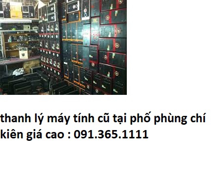 thanh lý máy tính cũ tại phố phùng chí kiên giá cao