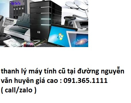 thu mua máy tính cũ tại đường nguyễn văn huyên giá cao