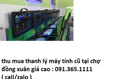 thu mua máy tính cũ tại chợ đồng xuân giá cao