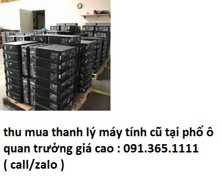 thanh lý máy tính cũ tại phố ô quan trưởng