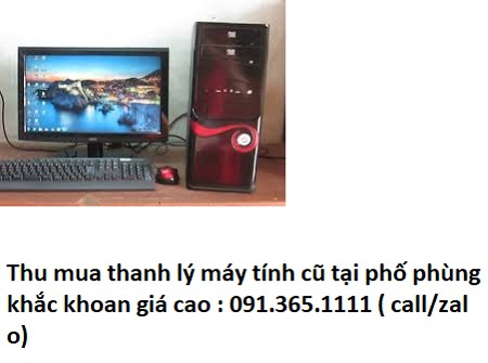 thu mua máy tính cũ tại phố phùng khắc khoan giá cao