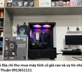 Top 5 Địa chỉ thu mua máy tính cũ giá cao và uy tín nhất Bình Thuận