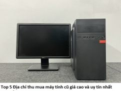 Top 5 Địa chỉ thu mua máy tính cũ giá cao và uy tín nhất Lâm Đồng hiện nay
