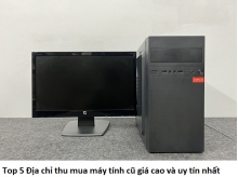 Top 5 Địa chỉ thu mua máy tính cũ giá cao và uy tín nhất Tây Ninh