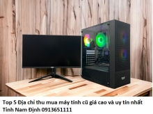 Top 5 Địa chỉ thu mua máy tính cũ giá cao và uy tín nhất Tỉnh Nam Định hiện nay