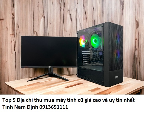 Top 5 Địa chỉ thu mua máy tính cũ giá cao và uy tín nhất Tỉnh Nam Định