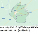 Thu mua máy tính cũ tại Thành phố Cà Mau 0913651111