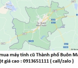 Thu mua máy tính cũ tại Thành phố Buôn Ma Thuột 0913651111