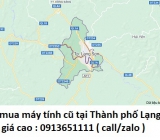 Thu mua máy tính cũ tại Thành phố Lạng Sơn 0913651111