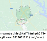Thu mua máy tính cũ tại Thành phố Tây Ninh 0913651111