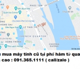 Thu mua máy tính cũ tại phố hàm tử quan giá cao nhất 0913651111