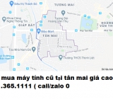 Thu mua máy tính cũ tại Tân Mai giá cao nhất 0913651111