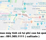 Thu mua máy tính cũ tại phố cao bá quát giá cao nhất 0913651111