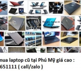 Thu mua laptop cũ tại Phú Mỹ 0913651111
