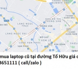 Thu mua laptop cũ tại đường Tố Hữu 0913651111