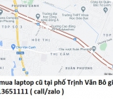 Thu mua laptop cũ tại phố Trịnh Văn Bô 0913651111