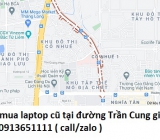 Thu mua laptop cũ tại đường Trần Cung 0913651111