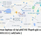 Thu mua laptop cũ tại phố Vũ Thạnh 0913651111