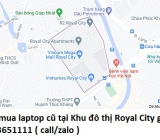 Thu mua laptop cũ tại Khu đô thị Royal City 0913651111