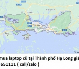 Thu mua laptop cũ tại Thành phố Hạ Long 0913651111
