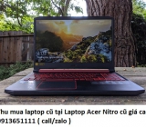 Thu mua laptop cũ tại Laptop Acer Nitro cũ 0913651111