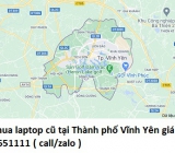 Thu mua laptop cũ tại Thành phố Vĩnh Yên 0913651111