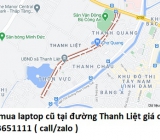 Thu mua laptop cũ tại đường Thanh Liệt 0913651111