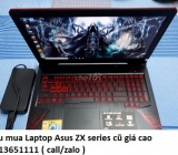 Thu mua Laptop Asus ZX series cũ 0913651111