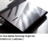 Thu mua laptop Samsung cũ 0913651111