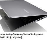 Thu mua laptop Samsung Series 5 cũ 0913651111