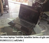 Thu mua laptop Toshiba Satellite Series cũ 0913651111