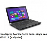 Thu mua laptop Toshiba Tecra Series cũ 0913651111