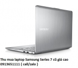 Thu mua laptop Samsung Series 7 cũ 0913651111