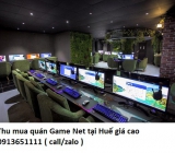 Thu mua quán Game Net tại Huế giá cao 0913651111