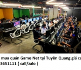 Thu mua quán Game Net tại Tuyên Quang giá cao 0913651111