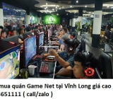 Thu mua quán Game Net tại Vĩnh Long giá cao 0913651111