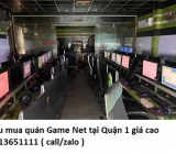 Thu mua quán Game Net tại Quận 1 giá cao 0913651111