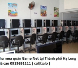 Thu mua quán Game Net tại Thành phố Hạ Long giá cao 0913651111