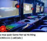 Thu mua quán Game Net tại Hà Đông giá cao 0913651111