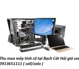 Thu mua máy tính cũ tại Cát Hải giá cao 0913651111