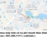Thu mua máy tính cũ tại phố huỳnh thúc kháng giá cao nhất 0913651111